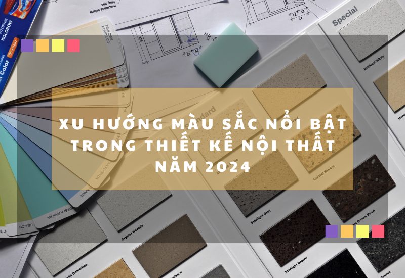 Xu hướng màu sắc nổi bật trong thiết kế nội thất năm 2024